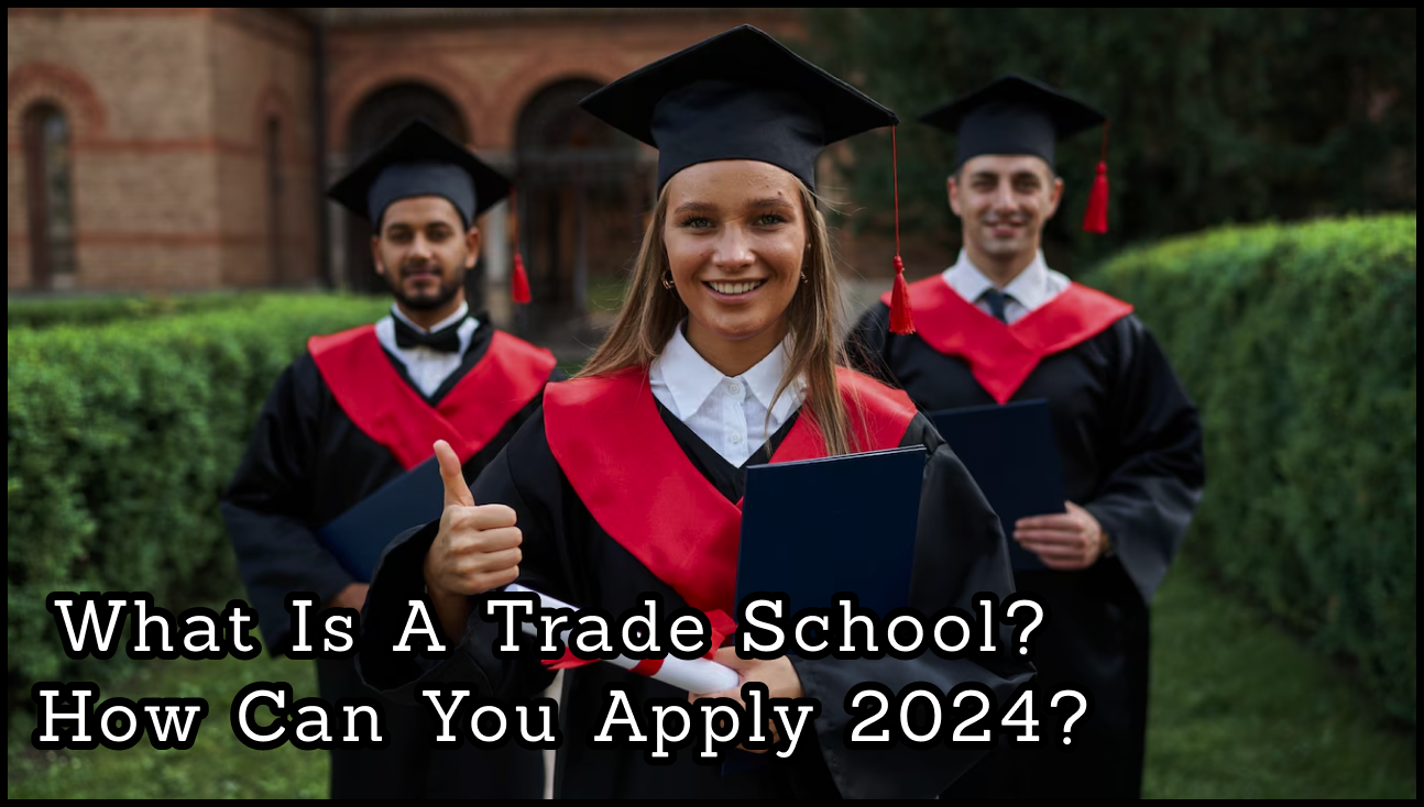 What Is a Trade School? How Can You Apply 2024?